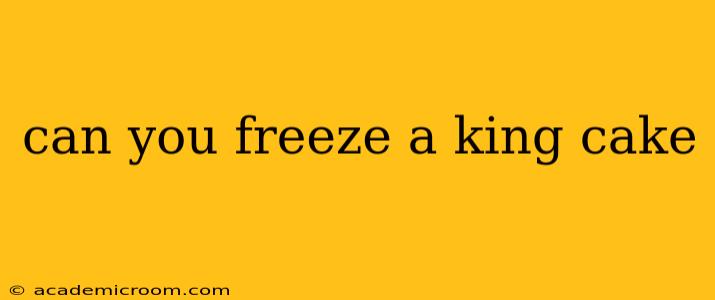 can you freeze a king cake