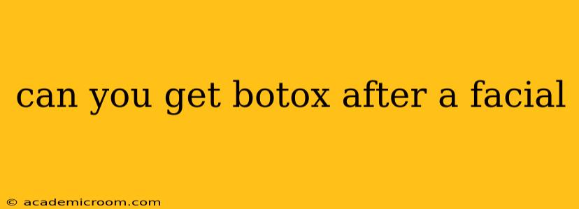 can you get botox after a facial