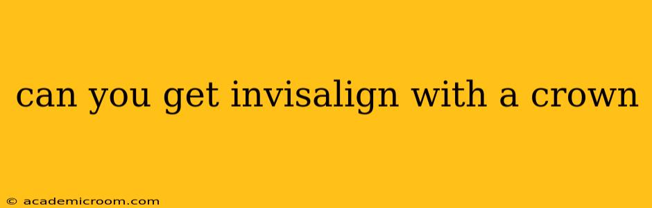 can you get invisalign with a crown