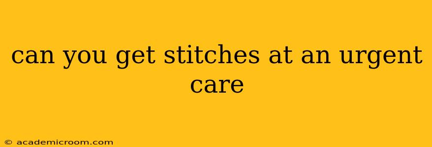 can you get stitches at an urgent care