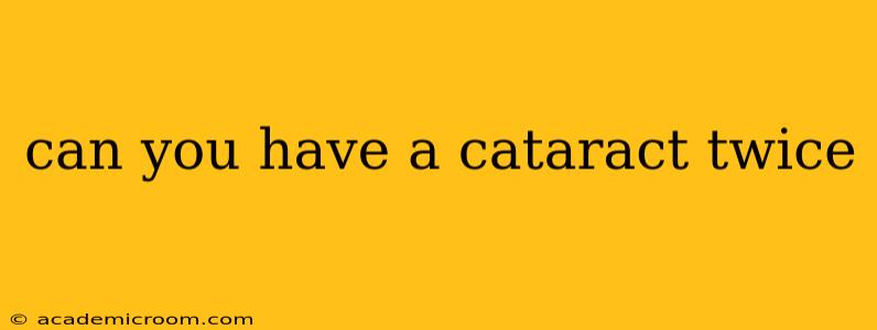 can you have a cataract twice