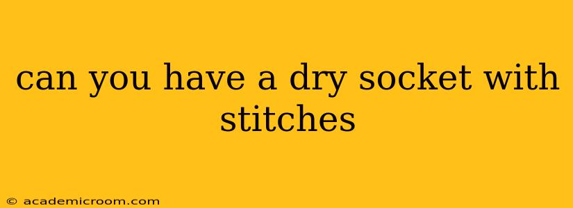 can you have a dry socket with stitches