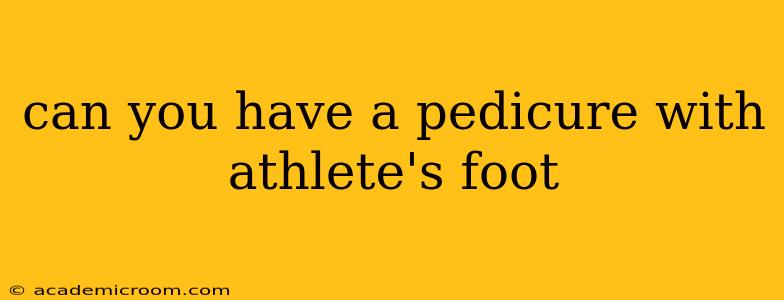 can you have a pedicure with athlete's foot