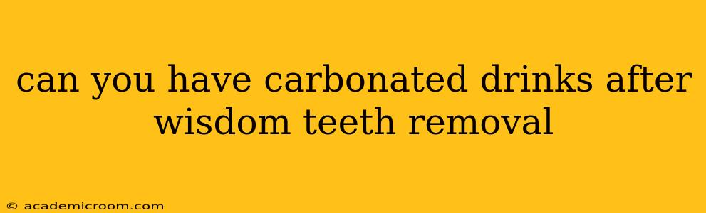 can you have carbonated drinks after wisdom teeth removal