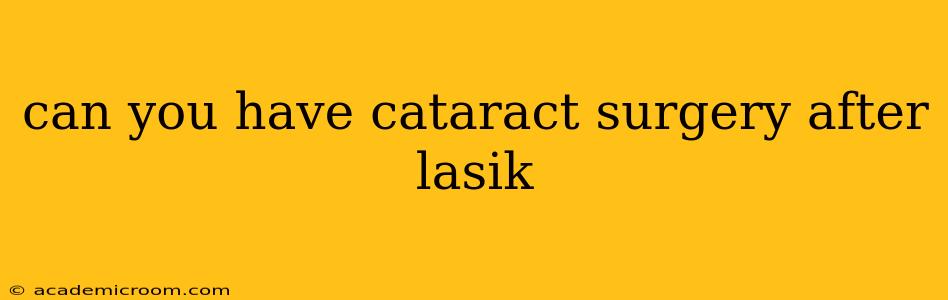 can you have cataract surgery after lasik
