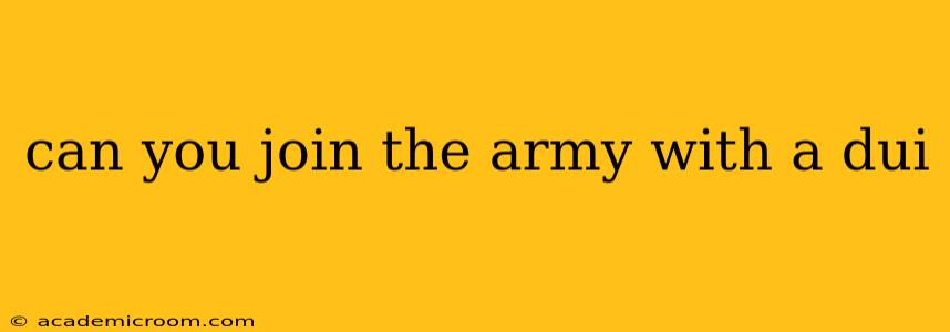 can you join the army with a dui