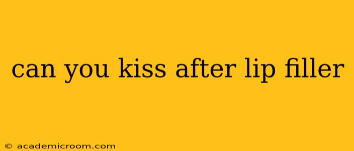 can you kiss after lip filler
