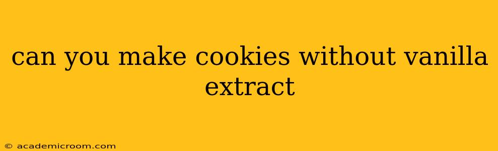 can you make cookies without vanilla extract