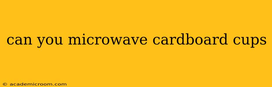 can you microwave cardboard cups