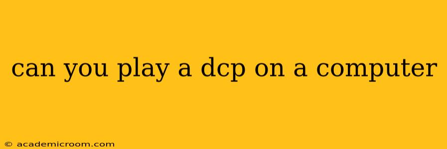 can you play a dcp on a computer