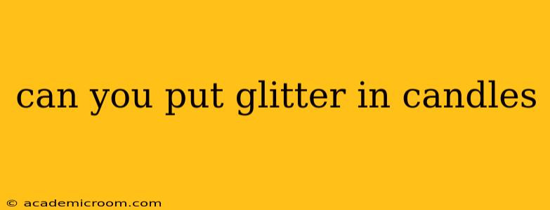 can you put glitter in candles