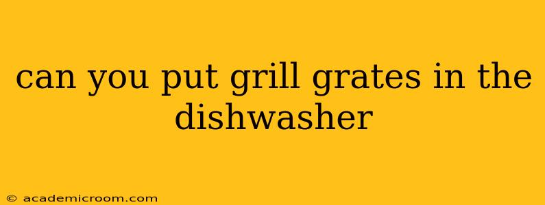 can you put grill grates in the dishwasher
