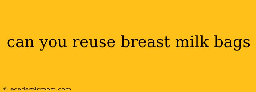 can you reuse breast milk bags