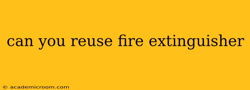 can you reuse fire extinguisher