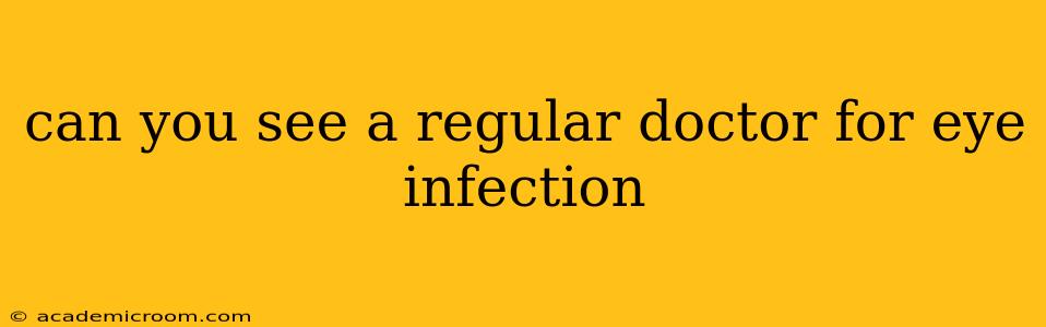 can you see a regular doctor for eye infection