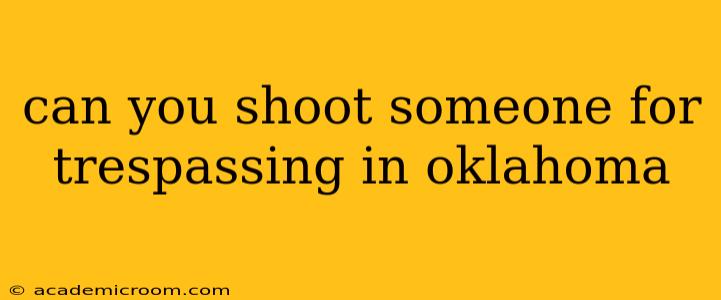 can you shoot someone for trespassing in oklahoma