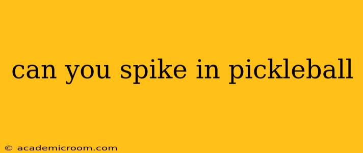 can you spike in pickleball