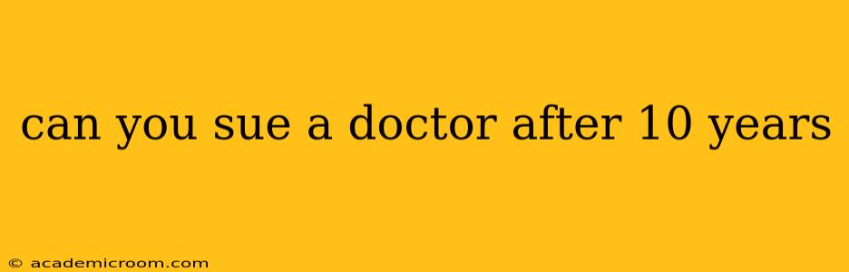 can you sue a doctor after 10 years