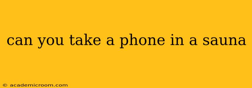 can you take a phone in a sauna