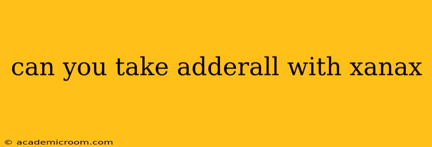 can you take adderall with xanax
