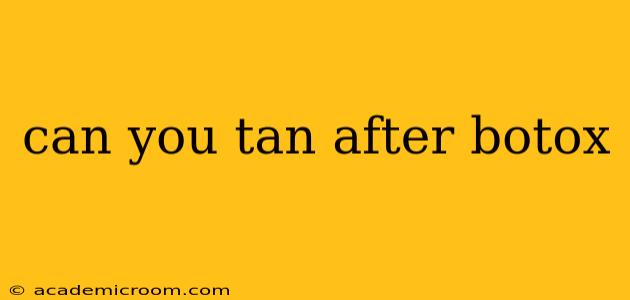 can you tan after botox