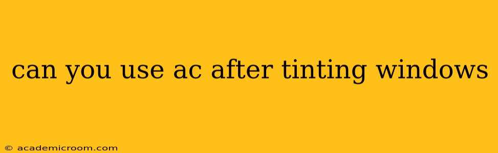 can you use ac after tinting windows