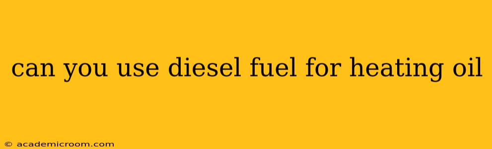 can you use diesel fuel for heating oil