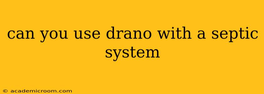 can you use drano with a septic system