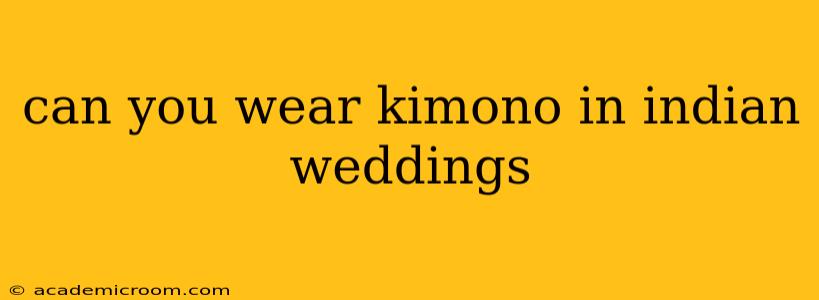 can you wear kimono in indian weddings