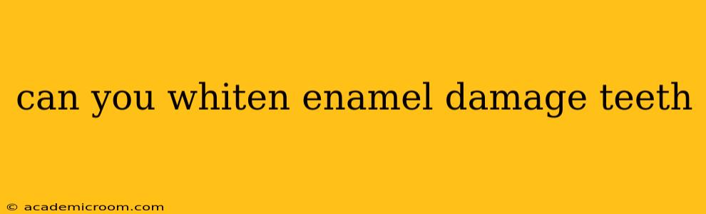 can you whiten enamel damage teeth