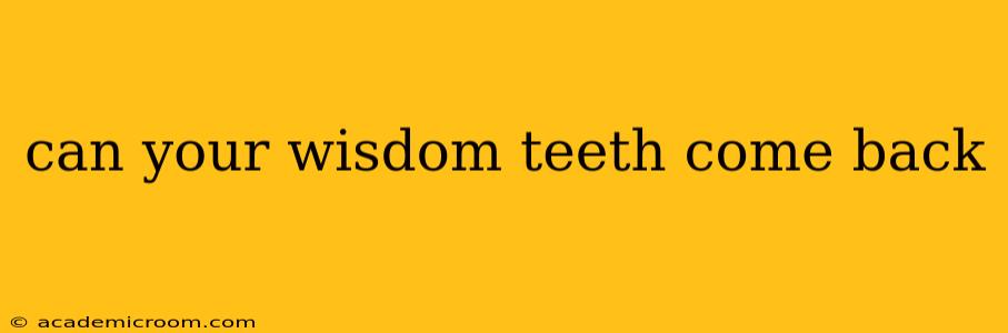 can your wisdom teeth come back