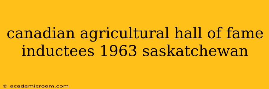 canadian agricultural hall of fame inductees 1963 saskatchewan