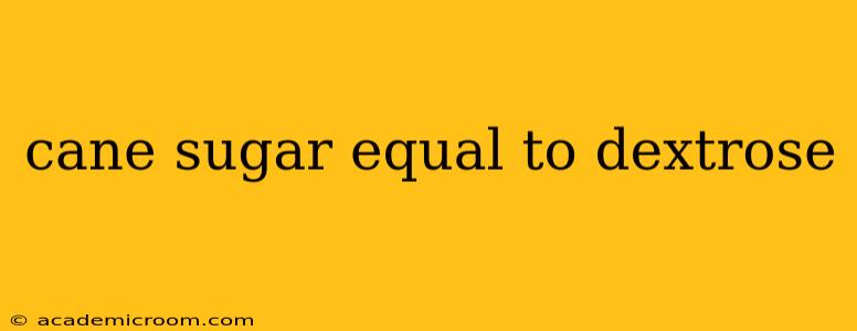 cane sugar equal to dextrose