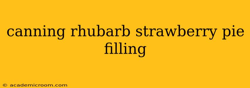 canning rhubarb strawberry pie filling
