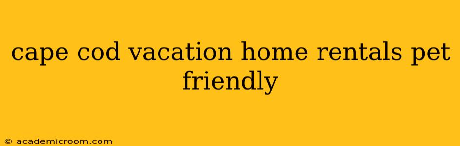 cape cod vacation home rentals pet friendly