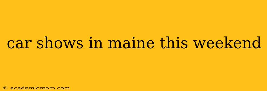 car shows in maine this weekend