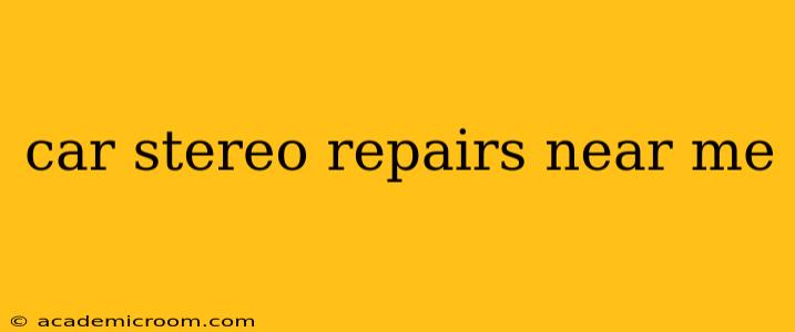 car stereo repairs near me