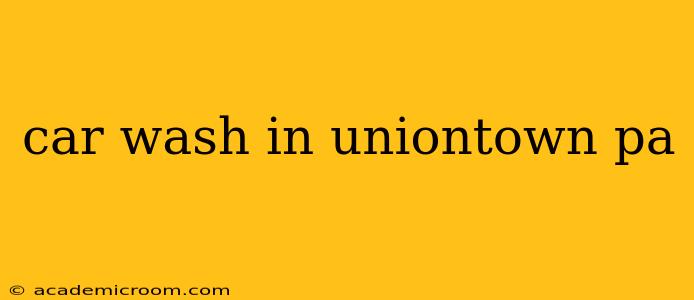 car wash in uniontown pa