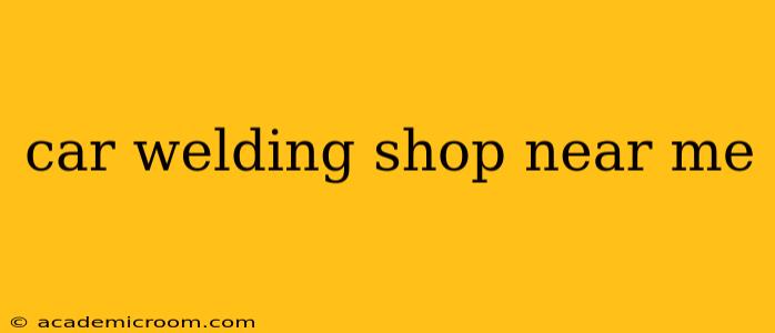 car welding shop near me