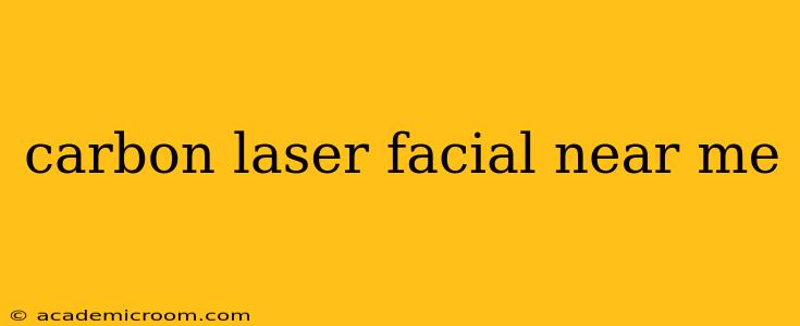 carbon laser facial near me