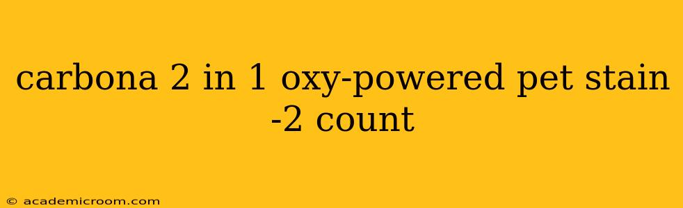 carbona 2 in 1 oxy-powered pet stain -2 count