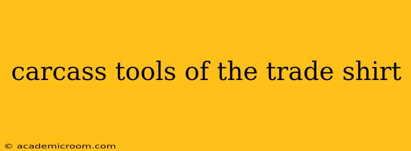 carcass tools of the trade shirt