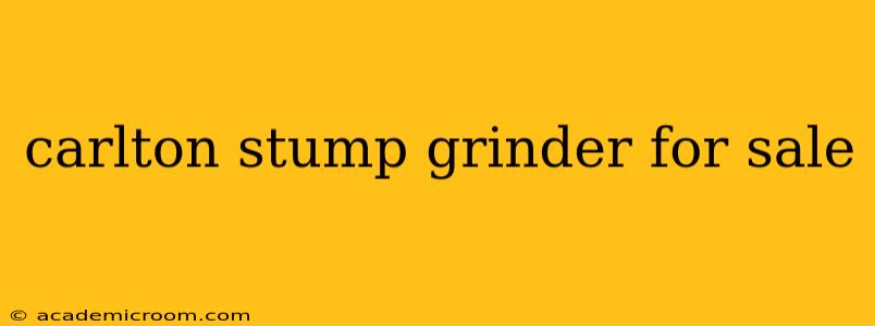 carlton stump grinder for sale
