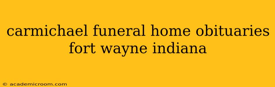 carmichael funeral home obituaries fort wayne indiana