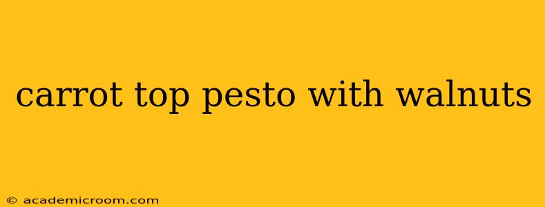 carrot top pesto with walnuts