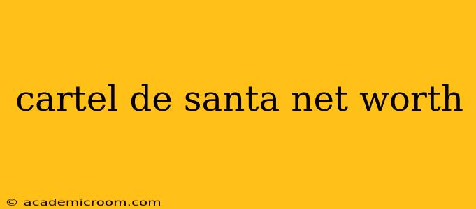 cartel de santa net worth