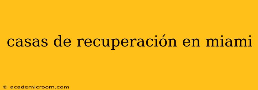 casas de recuperación en miami