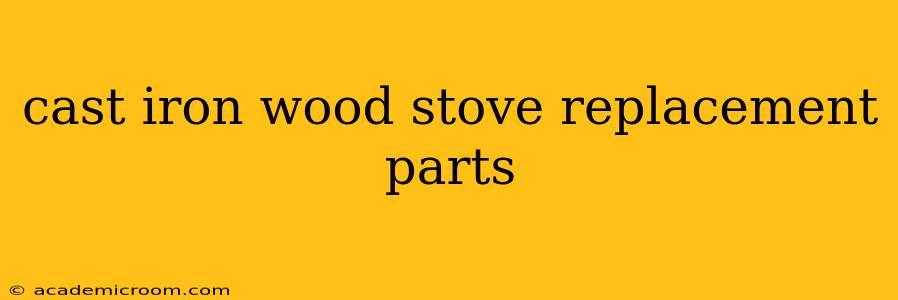 cast iron wood stove replacement parts