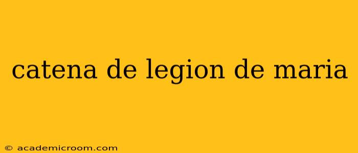 catena de legion de maria