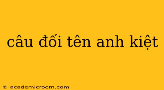 câu đối tên anh kiệt